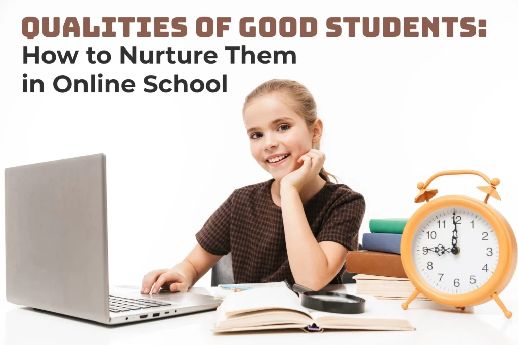 Qualities of Good Students_ How to Nurture Them in Online School