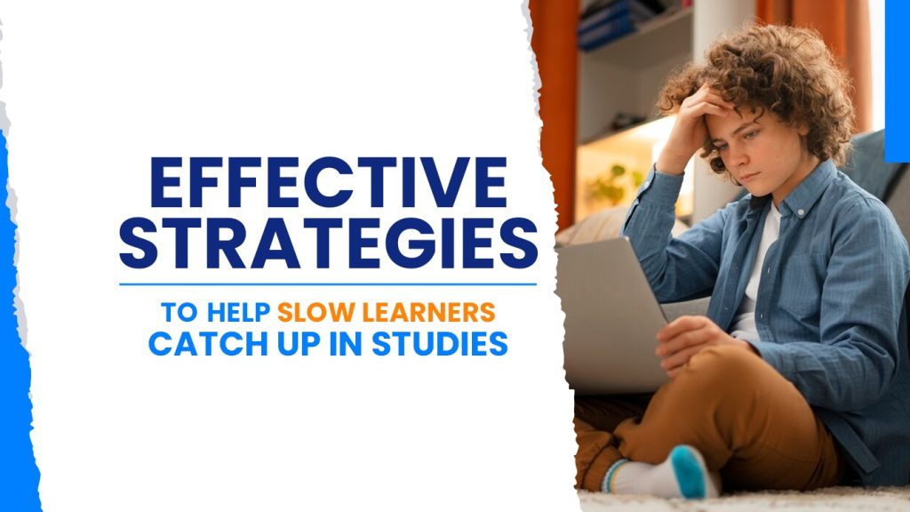 Effective Strategies to Help Slow Learners Catch Up in Studies